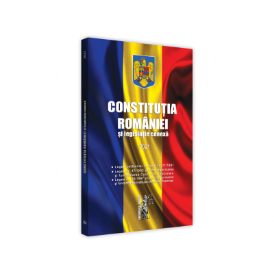 Constitutia Romaniei Si Legislatie Conexa 2021