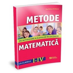 Metode De Activizare A Elevilor In Lectia De Matematica La Clasele