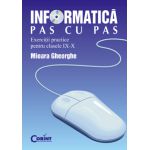 Informatica pas cu pas. Exercitii practice - clasele a IX-a si a X-a