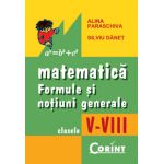 Formule si notiuni generale de matematica V-VIII - Alina Paraschiva, Silviu Danet