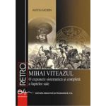 Mihai Viteazul. O expunere sistematica si completa a luptelor sale - Anton Moisin