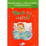 Cum sa fiu sanatos - clasele I-IV