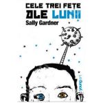 Cele trei fete ale lunii - Sally Gardner