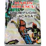 Unde fugim de-acasa? - Marin Sorescu