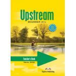 Upstream, Beginner A1+. Manualul profesorului curs limba engleza - Virginia Evans