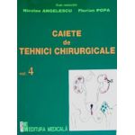 Caiete de tehnici chirurgicale. Volumul 4 - Nicolae Angelescu