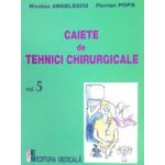 Caiete de tehnici chirurgicale. Volumul 5 - Nicolae Angelescu