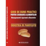 Ghid national de bune practici pentru siguranta alimentelor. Managementul sigurantei alimentelor. Industria de panificatie - Viorel Marin