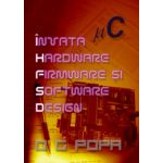 Invata Hardware Firmware si Software Design (O. G. Popa)