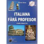 Invatati limba Italiana Fara Profesor. Curs practic cu CD, audio Editia a V-a - Florin Savu