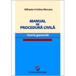 Manual de procedura civila. Teoria generala, cu trimiteri la Noul Cod de procedura civila - Mihaela Mocanu