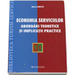 Economia serviciilor. Abordari teoretice si implicatii practice - Maria Ioncica