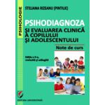 Psihodiagnoza si evaluarea clinica a copilului si adolescentului, Editia a II-a, revizuita si adaugita - Steliana Rizeanu