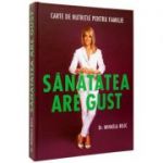 Sanatatea are gust. O carte de nutritie pentru familia ta - Mihaela Bilic