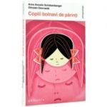 Copiii bolnavi de parinti - Anne Ancelin Schutzenberge, Ghislain Devroede