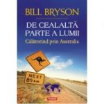 De cealalta parte a lumii. Calatorind prin Australia - Bill Bryson