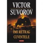 Imi retrag cuvintele - Victor Suvorov