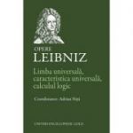 LIMBA UNIVERSALA, CARACTERISTICA UNIVERSALA, CALCULUL LOGIC. OPERE - LEIBNIZ