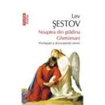 Noaptea din gradina Ghetsimani. Privilegiatii si dezmostenitii istoriei - Lev Sestov