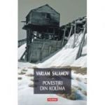 Povestiri din Kolima, volumul II - Varlam Salamov