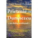 Prietenie cu Dumnezeu. Continuarea dialogului inceput in Conversatii cu Dumnezeu - Neale Donald Walsch