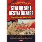 Stalinizare si destalinizare. Evolutii institutionale si impact social - Cosmin Budeanca, Florentin Olteanu