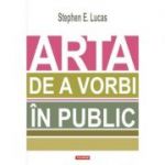Arta de a vorbi in public - Stephen E. Lucas