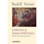 CHRISTOS SI LUMEA SPIRITUALA (Despre cautarea Graalului) - Rudolf Steiner
