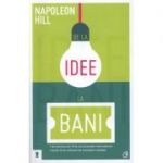 De la idee la bani - Napoleon Hill (Editia a II-a)