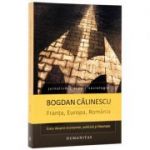 Franta, Europa, Romania. Eseu despre economie, politica si libertate (Bogdan Calinescu)
