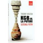 KGB-ul la putere. Sistemul Putin - Thierry Wolton