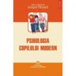 Psihologia copilului modern - Georgeta Panisoara (coord.)