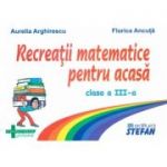 Recreatii matematice pentru acasa clasa a 3-a - Aurelia Arghirescu