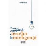 Cartea completa a testelor de inteligenta - Philip Carter