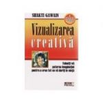 Vizualizarea creativa. Folositi-va puterea imaginatiei pentru a crea tot ce va doriti in viata - Shakti Gawain