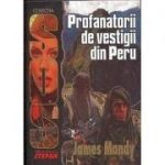 Profanatorii de vestigii din Peru (James Mandy)