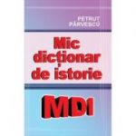 Mic dictionar de istorie - Petrut Parvescu