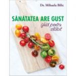 Sanatatea are gust. Ghid pentru slabit - Mihaela Bilic
