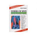 Durerea de spate. Prevenire, Recunoastere, Vindecare - Alexis Amziev