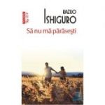 Sa nu ma parasesti, editie de buzunar - Kazuo Ishiguro