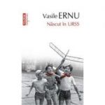 Nascut in URSS - Vasile Ernu