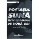 Postasul suna intotdeauna de doua ori - James M. Cain