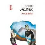 Amantele - Elfriede Jelinek