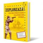 Exploreaza. Cele mai periculoase calatorii din istorie - Deborah Kespert