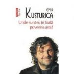 Unde sunt eu in toata povestea asta - Emir Kusturica