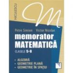 Memorator Matematica, clasele 5-8. Algebra, Geometrie plana, Geometrie in spatiu - Victor Nicolae, Petre Simion