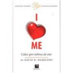 I Love Me. Calea spre iubirea de sine - Dr. David R. Hamilton