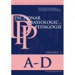 Dictionar praxiologic de pedagogie. Volumul I (A-D) - Daniel-Cosmin Andronache