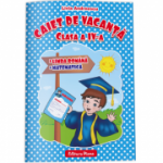 CAIET DE VACANTA - Limba și literatura română - Matematică pentru clasa a IV-a