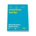 Descifrarea gesturilor. Cum sa-ti intelegi mai bine interlocutorii-Martine Tardy